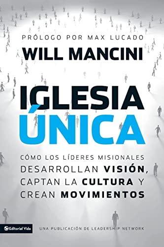 Iglesia única: Cómo los líderes misionales desarrollan visión, captan la cultura y crean movimientos (Leadership Networks) (Spanish Edition)