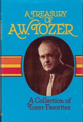 A treasury of A. W. Tozer: A collection of Tozer favorites