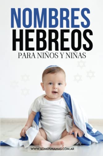 NOMBRES HEBREOS PARA NIÑOS Y NIÑAS: NOMBRES PARA BEBÉS CON SIGNIFICADO - NOMBRES HEBREOS, BÍBLICOS, YIDDISH , ISRAELITAS Y MÁS (Spanish Edition)