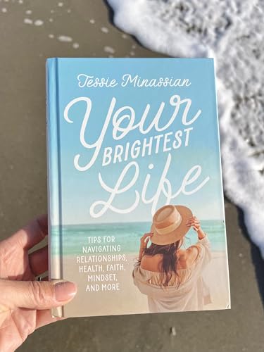 Your Brightest Life: Tips for Navigating Relationships, Health, Faith, Mindset, and More