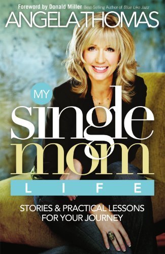 My Single Mom Life: Stories and Practical Lessons for Your Journey by Thomas, Angela(May 4, 2008) Paperback
