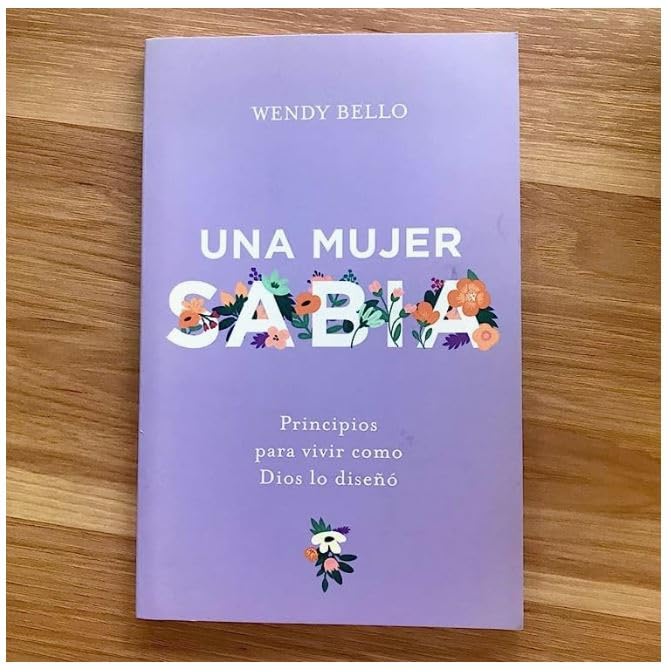 Una mujer sabia | A Wise Woman: Principios Para Vivir Como Dios Lo Diseñó