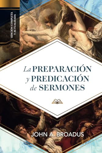 La preparacion y predicacion de sermones: Edición completa y actualizada (Spanish Edition)