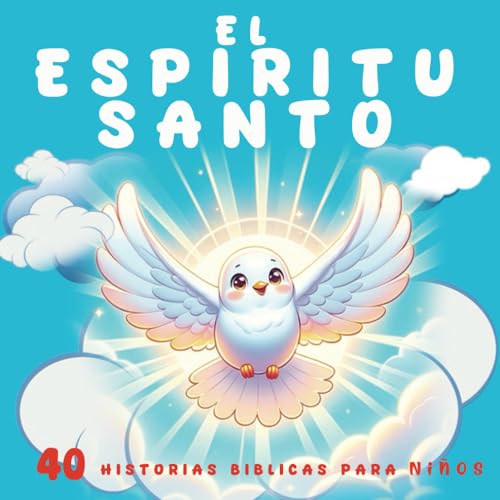 El Espíritu Santo: 40 Historias Biblicas para Niños en Español de 2-6 Años sobre el Espíritu Santo - libros de cuentos en español para niños. (Spanish Edition)