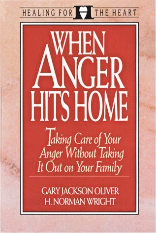 When Anger Hits Home: Taking Care of Your Family Without Taking It Out on Your Family