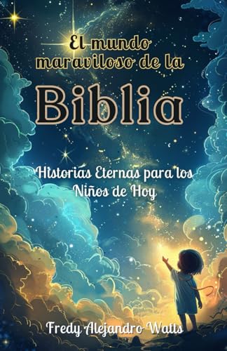 El mundo maravilloso de la biblia: Historias eternas para los niños de hoy (Spanish Edition)