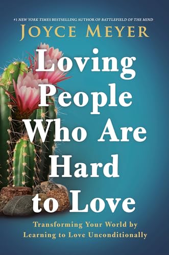Loving People Who Are Hard to Love: Transforming Your World by Learning to Love Unconditionally (English Edition)