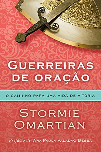 Guerreiras de oração: O caminho para uma vida de vitória (Portuguese Edition)