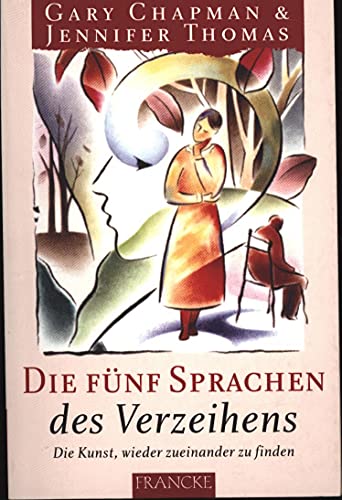 Die fünf Sprachen des Verzeihens: Die Kunst, wieder zueinander zu finden
