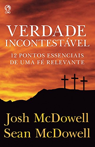 Verdade Incontestável: 12 Pontos Essenciais de uma Fé Relevante (Portuguese Edition)