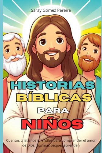 Historias Bíblicas para niños: Cuentos cristianos infantiles para comprender el amor de Dios, Los mas peques aprenden (Spanish Edition)