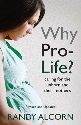 Why Pro-Life?: Caring for the Unborn and Their Mothers by Randy C. Alcorn (2012-11-01)