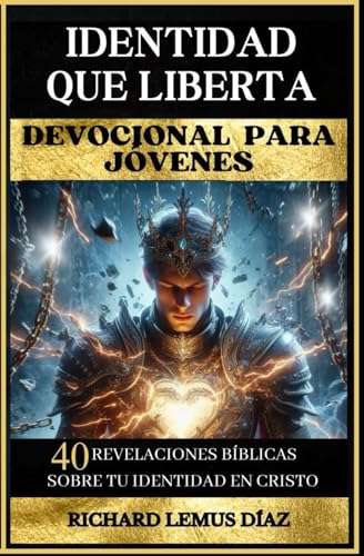 IDENTIDAD QUE LIBERTA: UN DEVOCIONAL PARA ADOLESCENTES Y JÓVENES: 40 REVELACIONES BÍBLICAS SOBRE TU IDENTIDAD EN CRISTO (Spanish Edition)