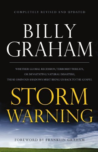 STORM WARNING: Whether global recession, terrorist threats, or devastating natural disasters, these ominous shadows must bring us back to the Gospel. by Billy Graham (2010-05-11)