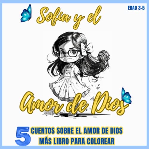 Sofía y el Amor de Dios: Cuentos para Niños en Español Sobre la Fe y el Amor de Dios - Historias Infantiles Más Libro para Colorear (Libros Bíblicos para niños en español) (Spanish Edition)