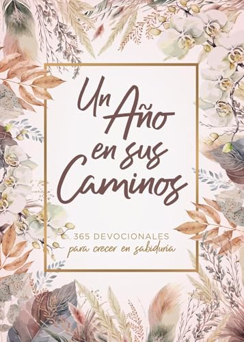 Un año en Sus caminos (SPA A Year in His Ways): 365 Devocionales Para Crecer En Sabiduría