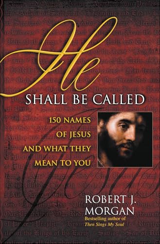 He Shall Be Called: 150 Names of Jesus and What They Mean to You (English Edition)