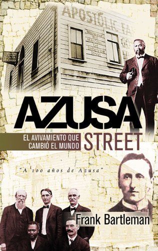 Azusa Street: El Avivamiento Que Cambio Al Mundo/ First Hand Accounts of the Revival