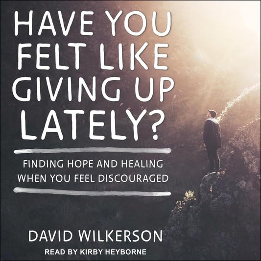 Have You Felt Like Giving Up Lately?: Finding Hope and Healing When You Feel Discouraged