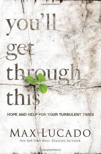 By Max Lucado Max Lucado, You'll Get Through This - Hope and Help for Your Turbulent Times [Paperback]