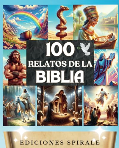 100 Relatos De La Biblia: Historias Bíblicas Para Niños Y Jóvenes. Relatos Del Antiguo Y Nuevo Testamento, Con Ilustraciones A Color. Biblical Stories (Spanish Edition)