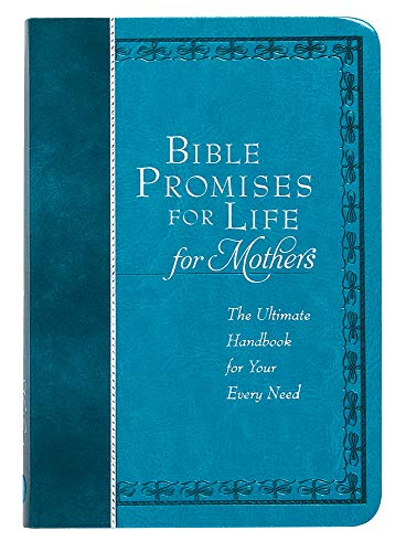 Bible Promises for Life (for Mothers): The Ultimate Handbook for Your Every Need