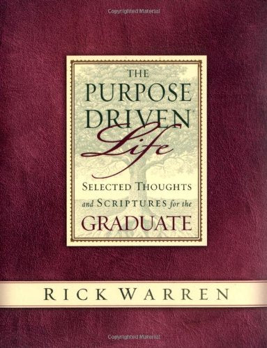 The Purpose Driven Life Selected Thoughts and Scriptures for the Graduate