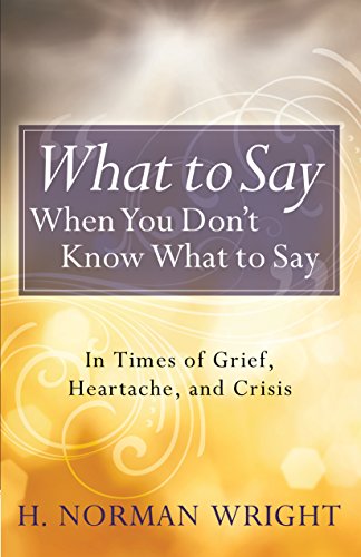 What to Say When You Don't Know What to Say: In Times of Grief, Heartache, and Crisis (English Edition)