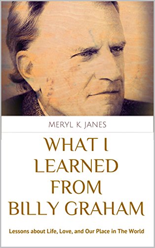 What I Learned From Billy Graham: Lessons about Life, Love, and Our Place in The World (English Edition)