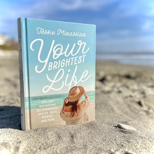 Your Brightest Life: Tips for Navigating Relationships, Health, Faith, Mindset, and More