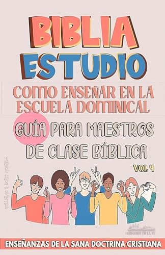 Como Enseñar en la Escuela Dominical: Guía para Maestros de Clase Bíblica: Enseñanzas de la Sana Doctrina Cristiana