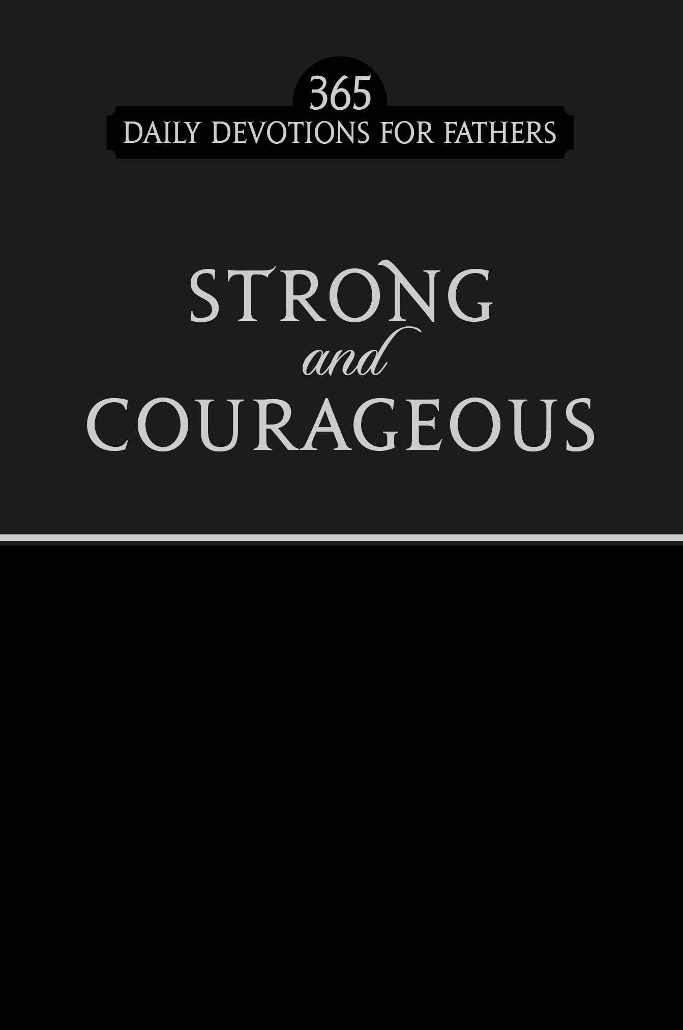 Strong and Courageous: 365 Daily Devotions for Fathers