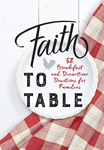 Faith to Table: 52 Breakfast and Dinnertime Devotions for Families (English Edition)