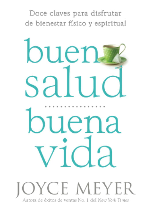 Buena Salud, Buena Vida: Doce Claves Para Disfrutar de Bienestar Físico Y Espiritual