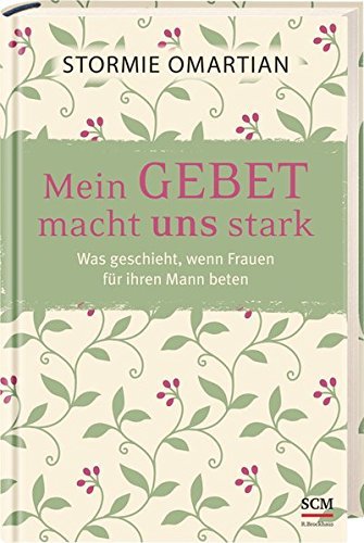 By Omartian, Stormie Mein Gebet macht uns stark: Was geschieht, wenn Frauen fr ihren Mann beten Hardcover - September 2016