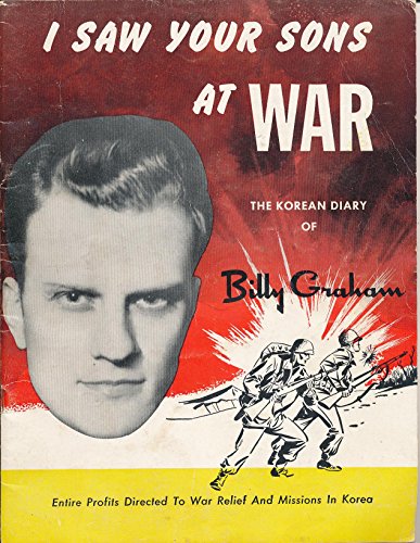 I saw your sons at war : the Korean diary of Billy Graham.