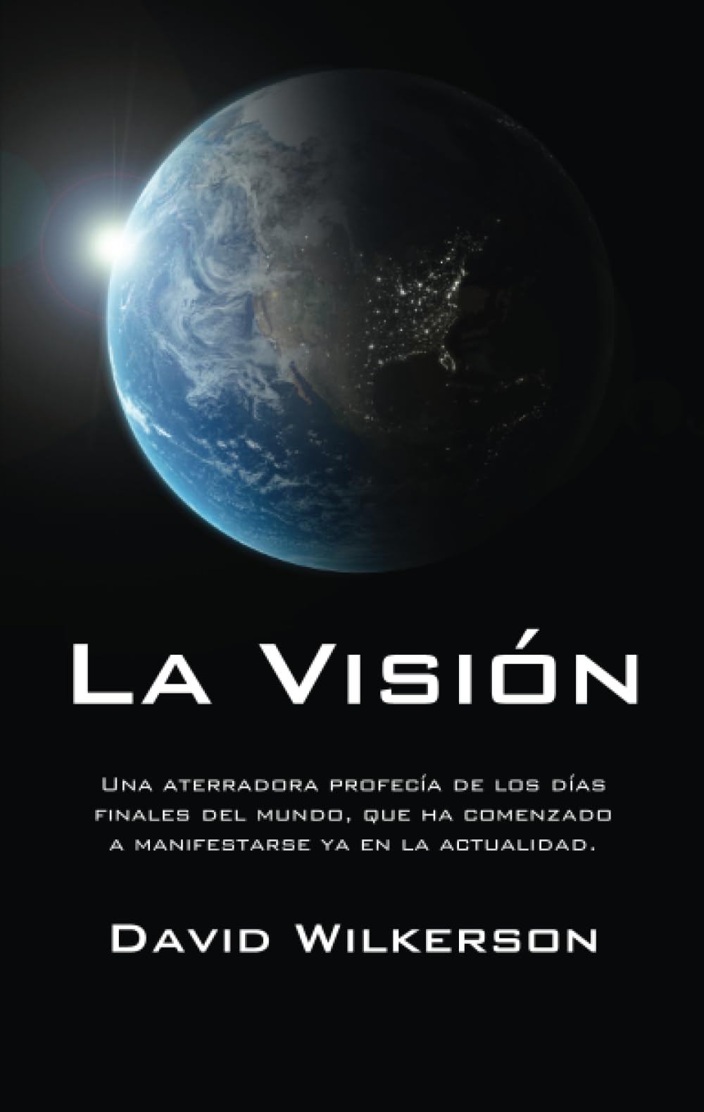 La visión: Una aterradora profecía de los días finales del mundo, que ha comenzado a manifestarse ya en la actualidad