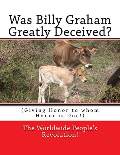 Was Billy Graham Greatly Deceived?: (Giving Honor to whom Honor is Due!)