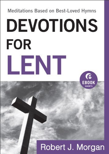 Devotions for Lent (Ebook Shorts): Meditations Based on Best-Loved Hymns (English Edition)