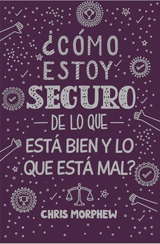 Serie Grandes Preguntas 5: ¿Cómo Estoy Seguro de Lo Que Está Bien Y Lo Que Está Mal? Serie Grandes Preguntas 5: ¿Cómo Estoy Seguro de Lo Que Está Bien ... de Lo Que Está Bien Y Lo Que Está Mal? ¿