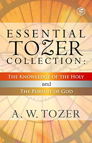 Essential Tozer Collection: The Knowledge of the Holy and The Pursuit of God (English Edition)