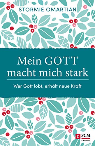 Mein Gott macht mich stark: Wer Gott lobt, erhält neue Kraft (German Edition)