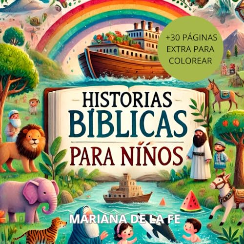 Historias Bíblicas Para Niños: Cuentos cristianos de la bíblia que fomentan el amor hacia Dios. Perfectos para la hora de dormir y adecuados para niños de todas las edades (Spanish Edition)