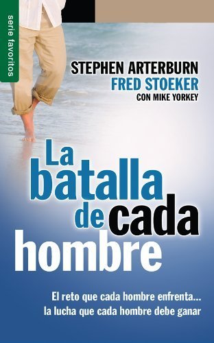 La Batalla de Cada Hombre: El Reto Que Cada Hombre Enfrenta...la Lucha Que Cada Hombre Debe Ganar (Favoritos) (Spanish Edition) by Stephen Arterburn (2012-12-14)