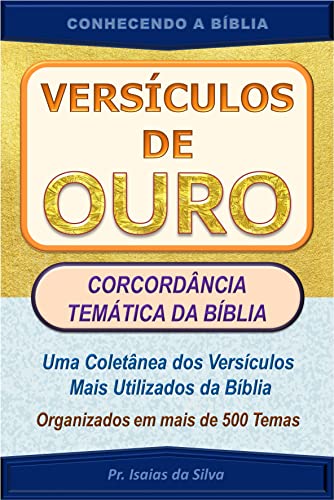 VERSÍCULOS DE OURO: Concordância Temática da Bíblia (CONHECENDO A BÍBLIA) (Portuguese Edition)