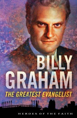 Billy Graham: The Greatest Evangelist (Heroes of the Faith) (English Edition)