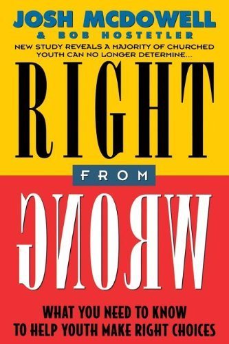 Right From Wrong by Josh McDowell (1994-01-07)