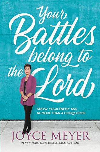 Your Battles Belong to the Lord: Know Your Enemy and Be More Than a Conqueror (English Edition)