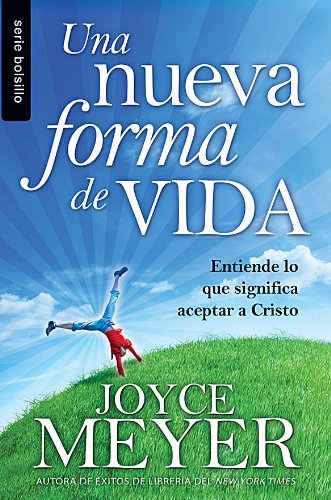 Una Nueva Forma de Vida: Entiende Lo Que Significa Aceptar A Cristo = A New Form of Life