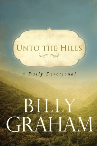 [Unto the Hills: A Daily Devotional] [By: Graham, Billy] [December, 2010]